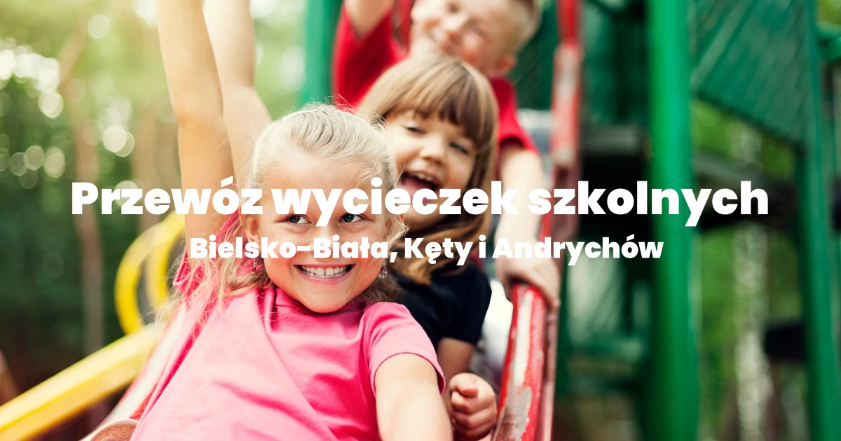 Przewóz wycieczek szkolnych Bielsko-Biała, Kęty i Andrychów